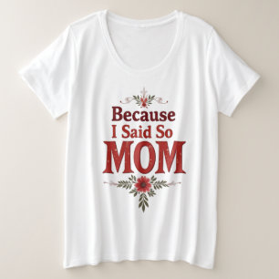 Omdat ik het zei - mam - bloem grappig citaat grote maat t-shirt
