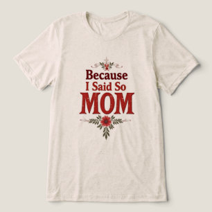 Omdat ik het zei - mam - bloem grappig citaat Tri-Blend shirt