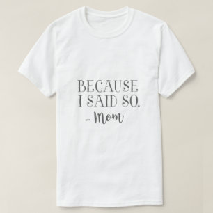 Omdat ik het zei Moeder Grappig T-shirt