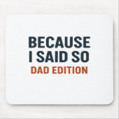 Omdat ik het zei - pap editie muismat (Voorkant)