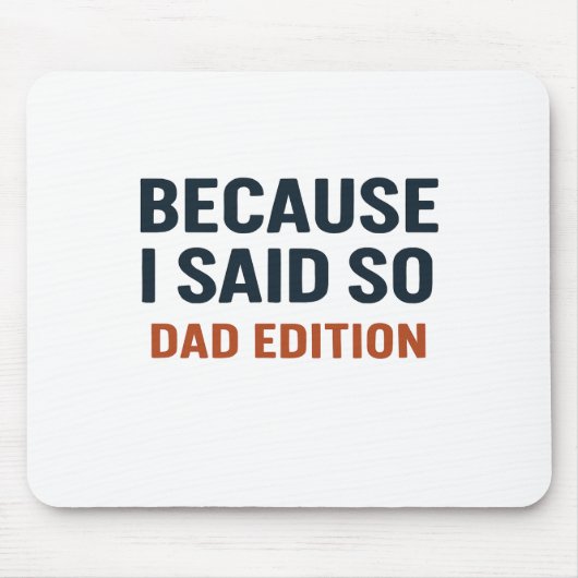 Omdat ik het zei - pap editie muismat (Voorkant)