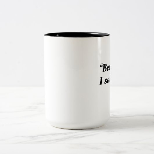 Omdat ik het zei tweekleurige koffiemok (Center)