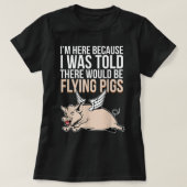Omdat ik hier werd verteld dat er vliegende varken t-shirt (Design voorkant)