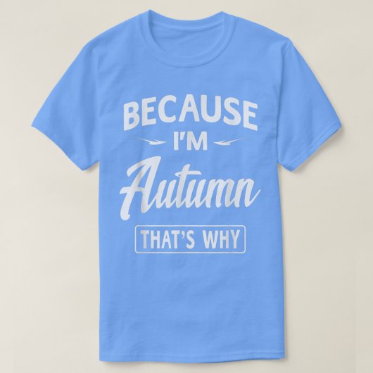 Omdat ik in het najaar funny Novelty NameWomen gee T-shirt (Design voorkant)