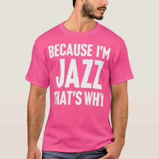 Omdat ik jazz ben, daarom ben ik een gepersonalise t-shirt (Voorkant)
