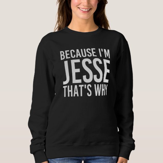 Omdat ik Jesse ben, dat is waarom een grappig idee Trui (Voorkant)