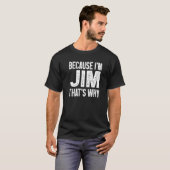 Omdat ik Jim ben waarom Jim T-shirt (Voorkant volledig)