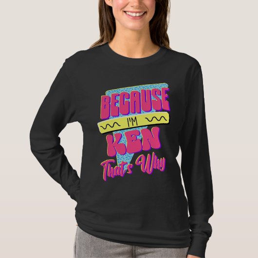 Omdat ik Ken ben, daarom T-shirt (Voorkant)