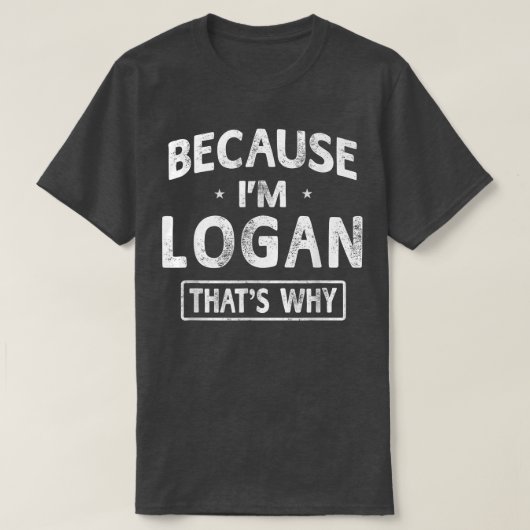 Omdat ik Logan Funny Novelty Gifts Name Mannen ben T-shirt (Design voorkant)