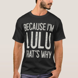 Omdat ik Lulu ben dat is waarom Funny Nam geperson T-shirt