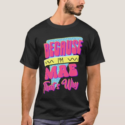 Omdat ik Mae ben, daarom T-shirt (Voorkant)