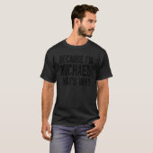 Omdat ik Michael ben Daarom Michael 1 T-shirt (Voorkant volledig)