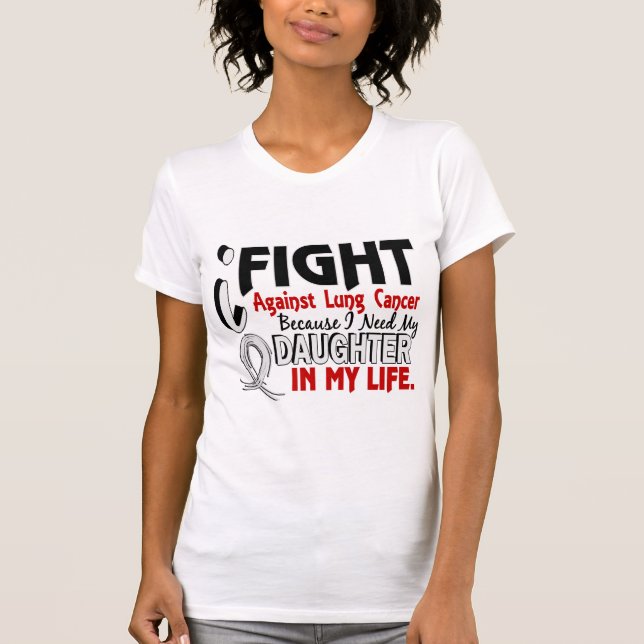 Omdat ik mijn dochter Lung Cancer nodig heb T-shirt (Voorkant)