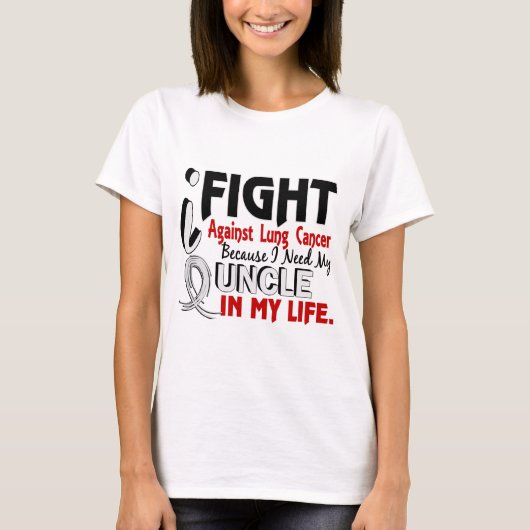 Omdat ik mijn oom Lung Cancer nodig heb T-shirt (Voorkant)