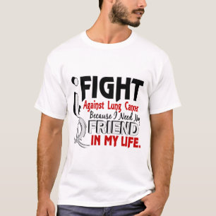 Omdat ik mijn vriend Lung Cancer nodig heb T-shirt