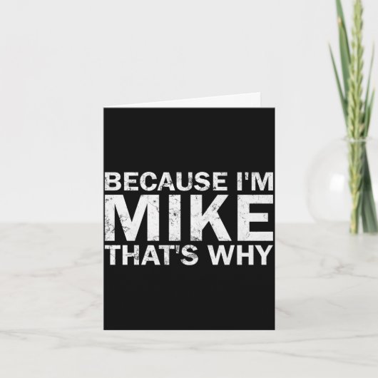Omdat ik Mike ben, daarom sarcastisch verjaardags Kaart (Voorkant)