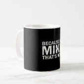 Omdat ik Mike ben, daarom sarcastisch verjaardags  Koffiemok (Voorkant links)