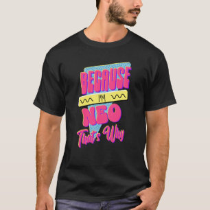 Omdat ik Neo ben, is dat waarom T-shirt