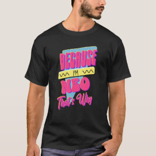 Omdat ik Neo ben, is dat waarom T-shirt