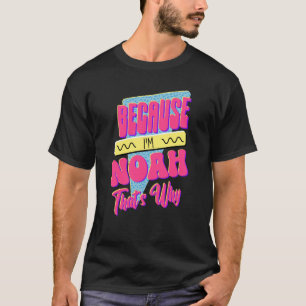 Omdat ik Noah ben... daarom.. T-shirt