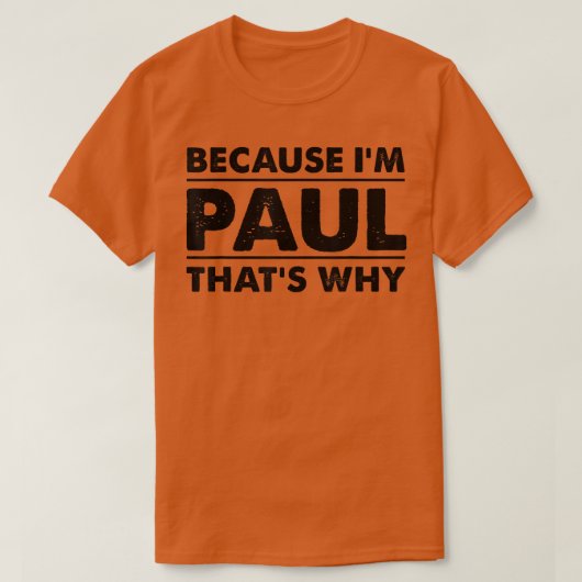 Omdat ik Paul ben... dat is waaromFunny Paul. T-shirt (Design voorkant)