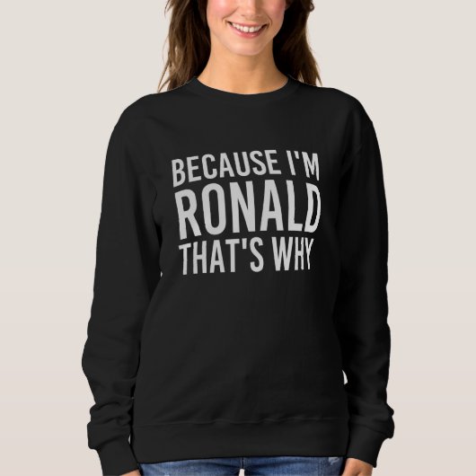 Omdat ik Ronald ben, is dat waarom Fun Funny Idea Trui (Voorkant)