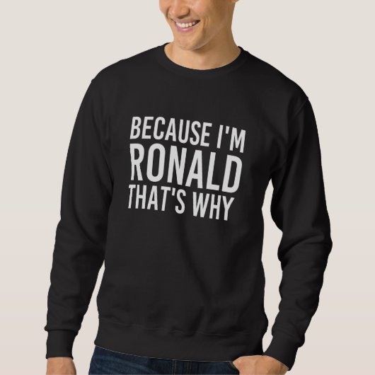 Omdat ik Ronald ben, is dat waarom Fun Funny Idea Trui (Voorkant)