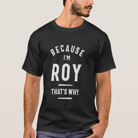 Omdat ik Roy ben, is dat de grappige naam Roy T-shirt (Voorkant)