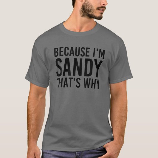 OMDAT IK SANDY BEN WAAROM grappig gepersonaliseerd T-shirt (Voorkant)