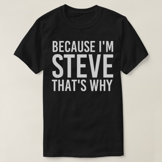 OMDAT IK STEVE BEN WAAROM Fun Funny Gift Idea T-shirt (Design voorkant)