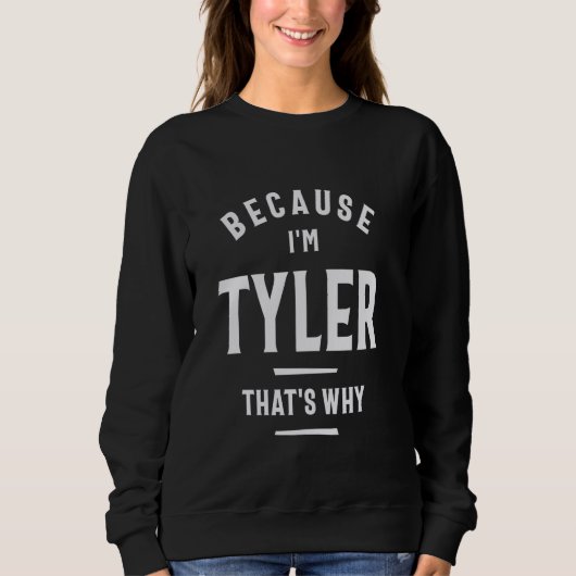 Omdat ik Tyler ben, daarom is Tyler een grappige n Trui (Voorkant)