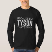 Omdat ik Tyson ben, is dat waarom Personal Sarcasm T-shirt (Voorkant)