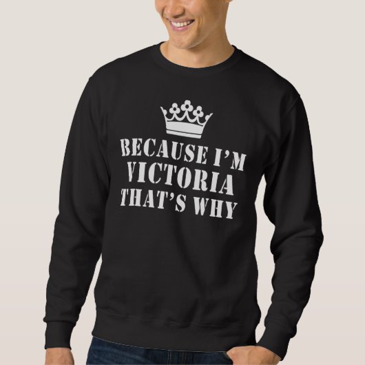 Omdat ik Victoria ben, is dat waarom Funny Victori Trui (Voorkant)