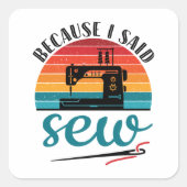 Omdat ik zei naai grappige retro naaimachine vierkante sticker (Voorkant)