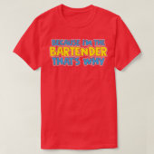 Omdat Ix27M de Bartender THATX27S waarom T-shirt (Design voorkant)