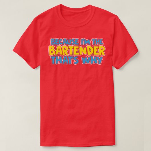 Omdat Ix27M de Bartender THATX27S waarom T-shirt (Design voorkant)