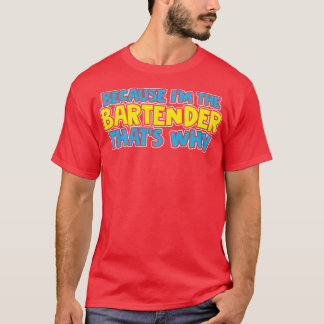 Omdat Ix27M de Bartender THATX27S waarom T-shirt