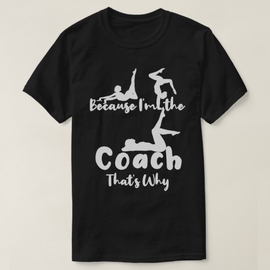 Omdat Ix27m de coach Thatx27s waarom geschenken vo T-shirt (Design voorkant)