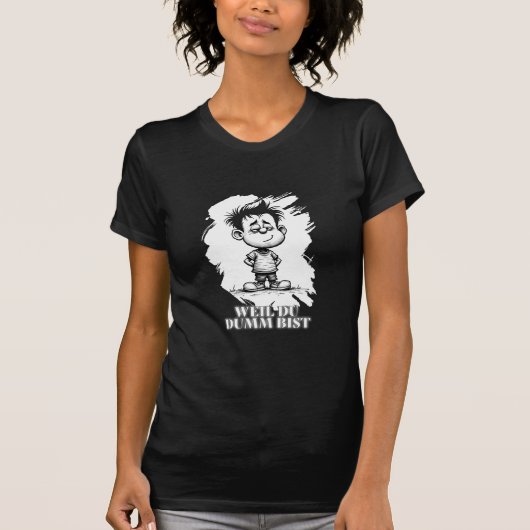 Omdat je dom bent – ironische statement-motiv t-shirt (Voorkant)