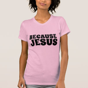 OMDAT JESUS, CHRISTELIJKE T-Shirts