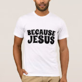 OMDAT JESUS, CHRISTELIJKE T-Shirts (Voorkant)