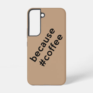 Omdat koffie samsung galaxy hoesje