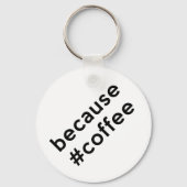Omdat koffie sleutelhanger (Voorkant)
