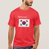 Omdat Korea. T-shirt (Voorkant)