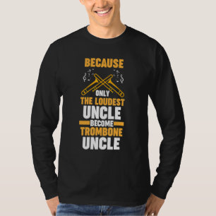 omdat luidste trombone oom trombones t-shirt