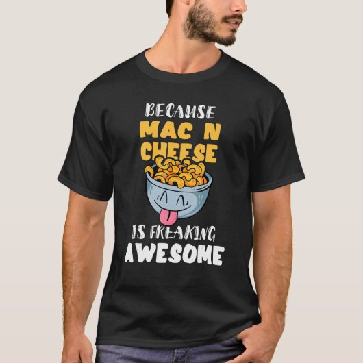 Omdat Mac N Cheese Geweldige macaroni is T-shirt (Voorkant)