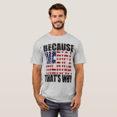  omdat MERICA dat is waarom Shirt (Voorkant volledig)