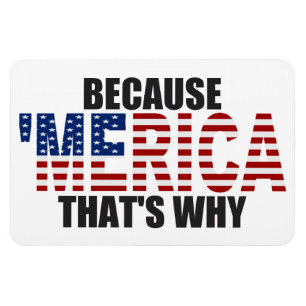 Omdat 'MERICA' de reden is waarom Premium Flexi Ma Magneet