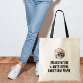 Omdat mijn hond altijd luistert in tegenstelling t tote bag
