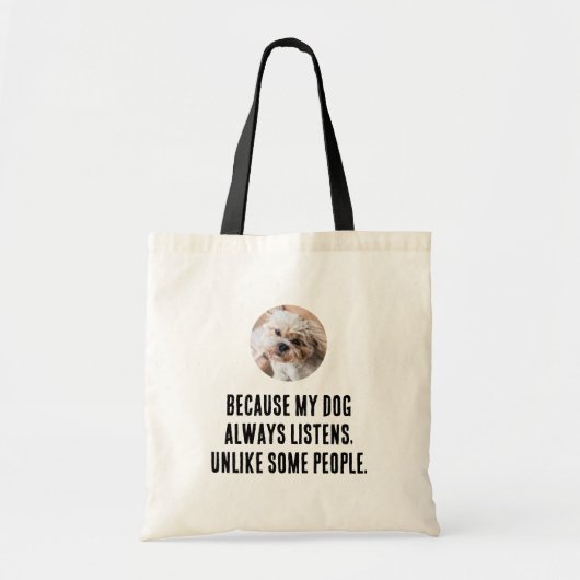 Omdat mijn hond altijd luistert in tegenstelling t tote bag (Voorkant)